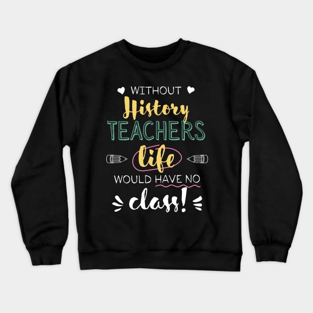 Without History Teachers Gift Idea - Funny Quote - No Class Crewneck Sweatshirt by BetterManufaktur